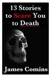 13 Stories to Scare You to Death by James Comins Book Summary, Reviews and Downlod