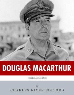 American Legends: The Life of General Douglas MacArthur by Charles River Editors