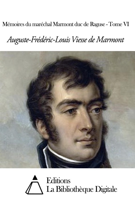 Mémoires du maréchal Marmont duc de Raguse - Tome VI