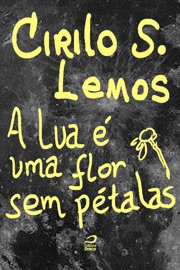 A Lua é uma flor sem pétalas - Cirilo S. Lemos
