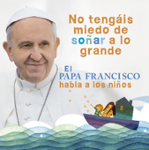 El Papa Francisco habla a los niños - Papa Francisco