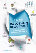 Ma cos’hai nella testa? - Ezio Aceti