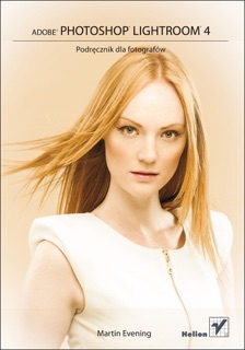 Adobe Photoshop Lightroom 4. Podręcznik dla fotografów by Martin Evening