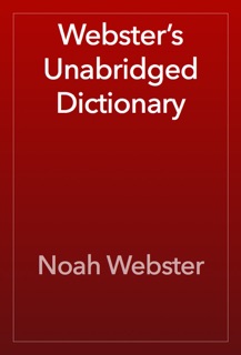 Webster’s Unabridged Dictionary by Noah Webster