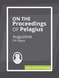 On the Proceedings of Pelagius - Augustine of Hippo