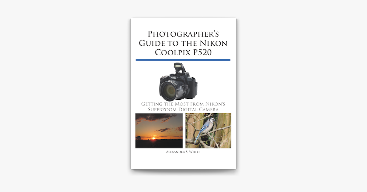 Photographer's Guide to the Nikon Coolpix P520 on Apple Books