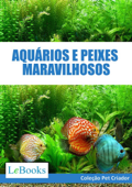 Aquários e peixes maravilhosos - Edições Lebooks
