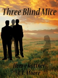 Three Blind Mice - Henry Kuttner & C.L. Moore