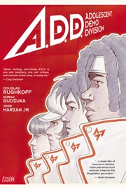 A.D.D.: Adolescent Demo Division - Douglas Rushkoff, Goran Sudzuka & José Marzán, Jr.