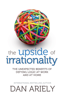 The Upside of Irrationality - Dan Ariely