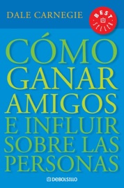 Cómo ganar amigos e influir sobre las personas - Dale Carnegie