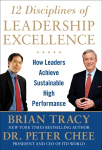 12 Disciplines of Leadership Excellence: How Leaders Achieve Sustainable High Performance