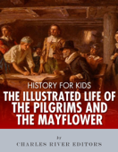 History for Kids: The Pilgrims and the Mayflower - Charles River Editors