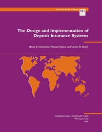 The Design and Implementation of Deposit Insurance Systems - David S. Hoelscher, Michael Taylor & Ulrich H. Klueh