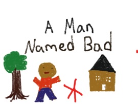 A Man Named Bad - 4th Grade & High School