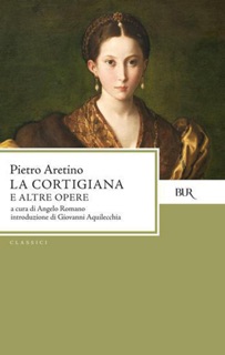 La Cortigiana e altre opere by Pietro Aretino