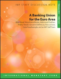 A Banking Union for the Euro Area - Rishi Goyal, Petya Koeva Brooks, Mahmood Pradhan, Thierry Tressel, Giovanni Dell'Ariccia & Ceyla Pazarbasioglu