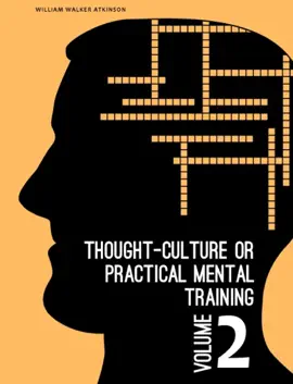 Read: Thought-Culture Book or Practical Mental Training Vol. 2