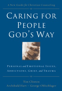 Caring for People God's Way by Tim Clinton, Archibald D. Hart & George Ohlschlager
