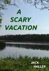 A Scary Vacation by Jack Haller Book Summary, Reviews and Downlod