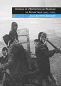 Journal de l'Expédition du Français en Antarctique 1903-1905 - Jean-Baptiste Charcot