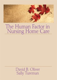 The Human Factor in Nursing Home Care - David Oliver & Sally Tureman