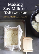 Making Soy Milk and Tofu at Home - Andrea Nguyen Cover Art