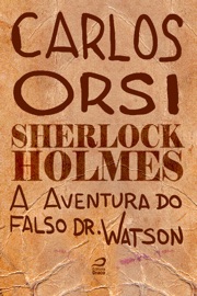 Sherlock Holmes - A aventura do falso Dr. Watson - Carlos Orsi