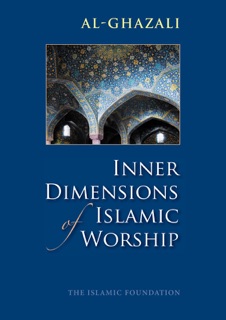 Inner Dimensions of Islamic Worship by Imam al-Ghazali & Muhtar Holland