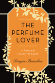 The Perfume Lover - Denyse Beaulieu