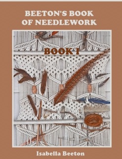 Beeton's Book of Needlework : Book I (Illustrated) by Isabella Beeton