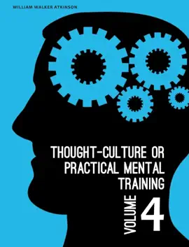 Read: Thought-Culture or Practical Mental Book Training Vol. 4