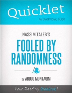 Quicklet on Nassim Taleb's Fooled by Randomness (CliffNotes-like Summary) by Abdul Montaqim