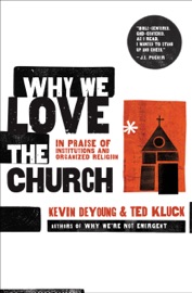 Why We Love the Church - Kevin DeYoung & Ted Kluck