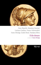 Il dio denaro - Enzo Bianchi, Massimo Cacciari, Luciano Canfora, Franco Debenedetti, Guido Rossi & Vandana Shiva