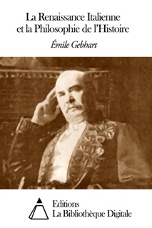 La Renaissance Italienne et la Philosophie de l'Histoire by Emile Gebhart