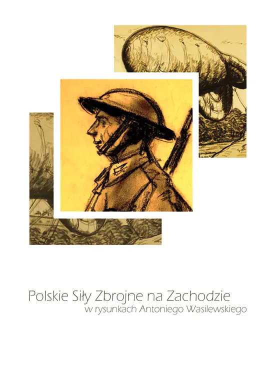 Polskie Sily Zbrojne na Zachodzie w rysunkach Antoniego Wasilewskiego
