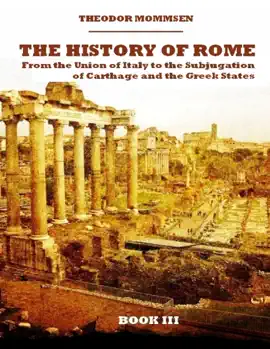 Read: The History of Rome : From the Union of Italy to the Subjugation of Carthage and the Greek States, Book III Book (Illustrated)