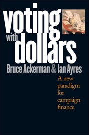Voting with Dollars - Bruce Ackerman & Ian Ayres