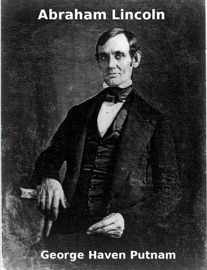 Abraham Lincoln - George Haven Putnam