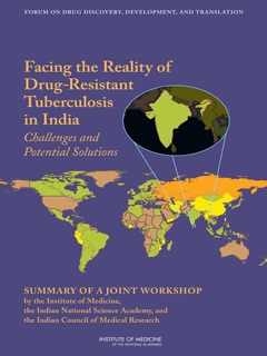 Facing the Reality of Drug-Resistant Tuberculosis by Steve Olson, Forum on Drug Discovery, Development, and Translation, Board on Health Sciences Policy & Institute of Medicine