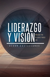Liderazgo y Visión by Cesar Castellanos