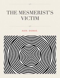 THE MESMERIST’S VICTIM - Alexandre Dumas & Ronghua Xiang