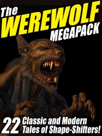 The Werewolf Megapack - Jay Lake, Nina Kiriki Hoffman, John Gregory Betancourt, Saki, Chelsea Quinn Yarbro, Alexandre Dumas, Guy de Maupassant & Rudyard Kipling