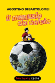 Il manuale del calcio - Agostino di Bartolomei