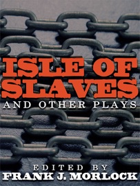 Isle of Slaves and Other Plays - Frank J. Morlock & Pierrie de Marivaux