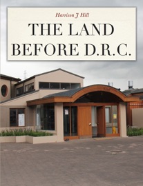 The Land Before D.R.C - Harrison Hill