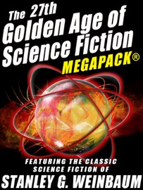 The 27th Golden Age of Science Fiction MEGAPACK®: Stanley G. Weinbaum - Stanley G. Weinbaum