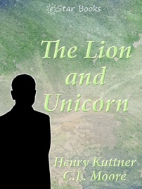 The Lion and the Unicorn - Henry Kuttner & C.L. Moore