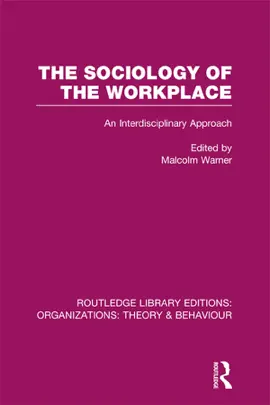 The Sociology of the Workplace (RLE: Organizations)